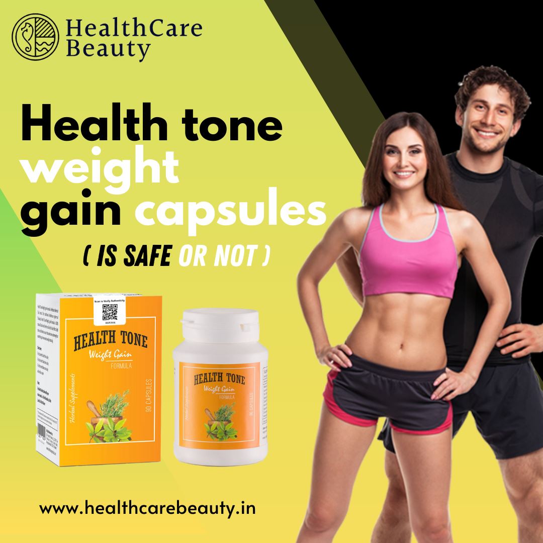 Taking Health tone weight gain capsules is safe or not